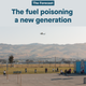 The fuel poisoning a generation
